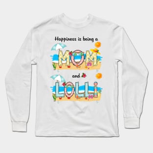 Happiness Is Being A Mom And Lolli Summer Beach Happy Mother's Long Sleeve T-Shirt